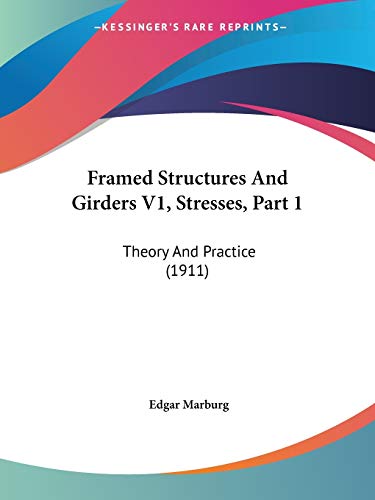 Stock image for Framed Structures And Girders V1, Stresses, Part 1: Theory And Practice (1911) for sale by ALLBOOKS1