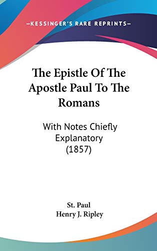 The Epistle of the Apostle Paul to the Romans: With Notes Chiefly Explanatory (9781104271688) by Paul, The Apostle, Saint