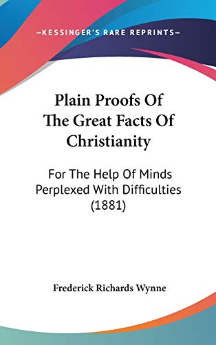 9781104273507: Plain Proofs of the Great Facts of Christianity: For the Help of Minds Perplexed With Difficulties