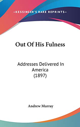 9781104276461: Out Of His Fulness: Addresses Delivered In America (1897)