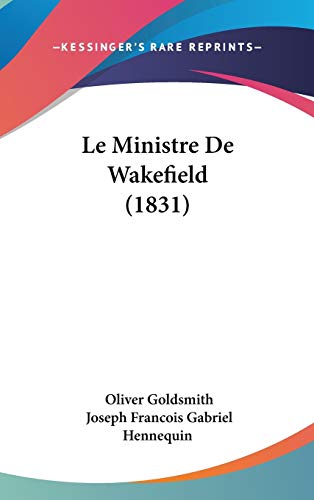 Le Ministre De Wakefield (French Edition) (9781104278311) by Goldsmith, Oliver; Hennequin, Joseph Francois Gabriel