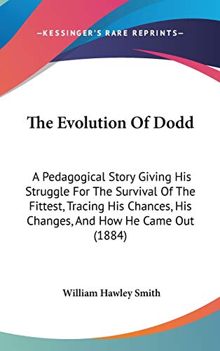9781104278410: The Evolution of Dodd: A Pedagogical Story Giving His Struggle for the Survival of the Fittest, Tracing His Chances, His Changes, and How He Came Out