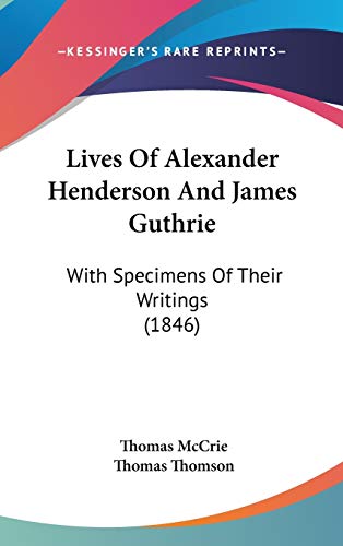 Lives of Alexander Henderson and James Guthrie: With Specimens of Their Writings (9781104280956) by McCrie, Thomas; Thomson, Thomas