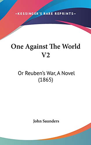 One Against the World: Or Reuben's War, a Novel (9781104282172) by Saunders, John