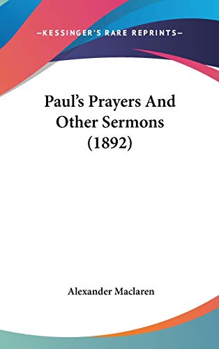 Paul's Prayers and Other Sermons (9781104283797) by MacLaren, Alexander