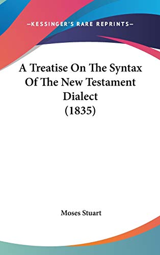 A Treatise on the Syntax of the New Testament Dialect (9781104284879) by Stuart, Moses