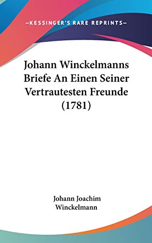 Johann Winckelmanns Briefe An Einen Seiner Vertrautesten Freunde (1781) (German Edition) (9781104286637) by Winckelmann, Johann Joachim