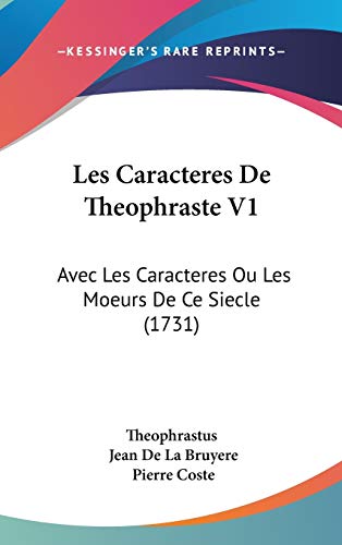 Les Caracteres De Theophraste: Avec Les Caracteres Ou Les Moeurs De Ce Siecle (French Edition) (9781104290221) by Theophrastus; De La-bruyere, Jean; Coste, Pierre