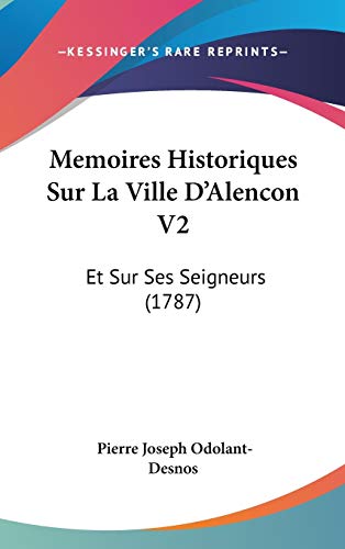 Imagen de archivo de Memoires Historiques Sur La Ville D'Alencon V2: Et Sur Ses Seigneurs (1787) (French Edition) a la venta por ALLBOOKS1