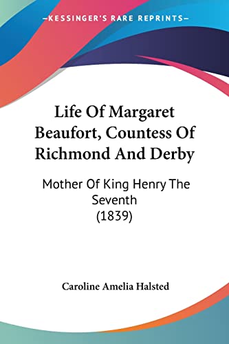 9781104292577: Life Of Margaret Beaufort, Countess Of Richmond And Derby: Mother Of King Henry The Seventh (1839)