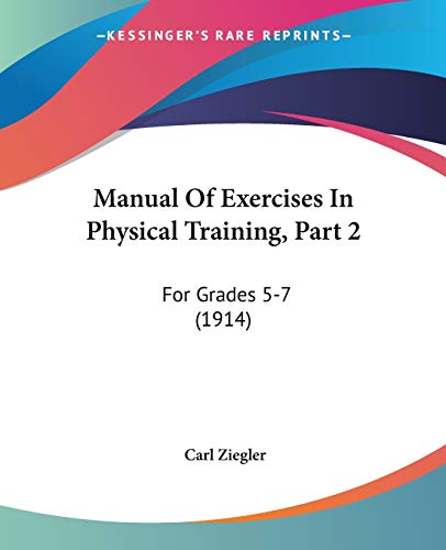 Imagen de archivo de Manual Of Exercises In Physical Training, Part 2: For Grades 5-7 (1914) a la venta por California Books