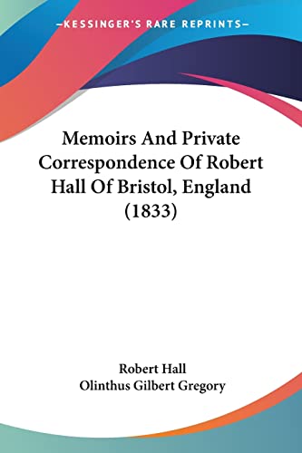 Memoirs And Private Correspondence Of Robert Hall Of Bristol, England (1833) (9781104295158) by Hall, Robert