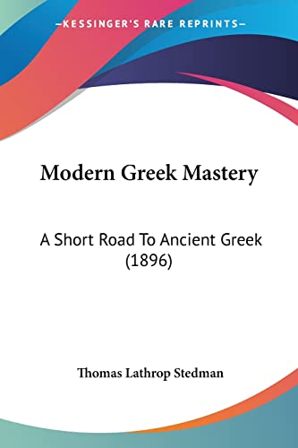 9781104297398: Modern Greek Mastery: A Short Road To Ancient Greek (1896) (English and Greek Edition)