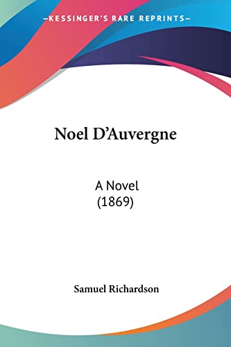 Noel D'Auvergne: A Novel (1869) (9781104300302) by Richardson, Samuel