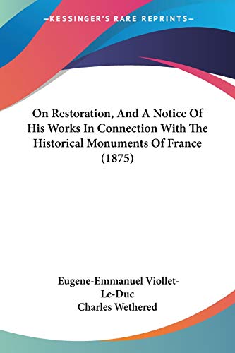 Imagen de archivo de On Restoration, And A Notice Of His Works In Connection With The Historical Monuments Of France (1875) a la venta por California Books