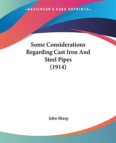 Some Considerations Regarding Cast Iron And Steel Pipes (1914) (9781104306403) by Sharp M D, Professor John