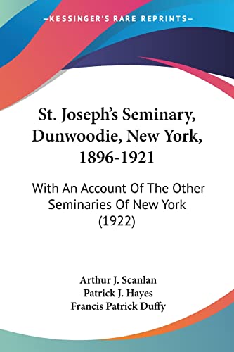 St. Joseph's Seminary, Dunwoodie, New York, 1896-1921: With an Account of the Other Seminaries of...