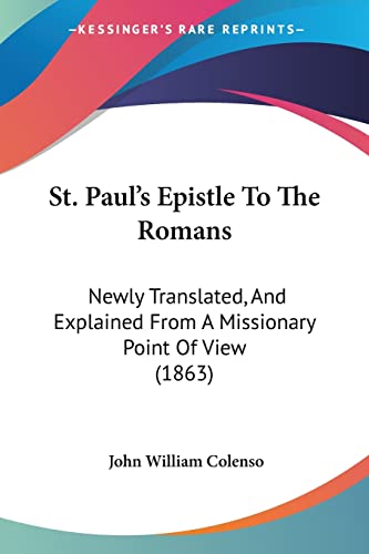 Stock image for St. Paul's Epistle To The Romans: Newly Translated, And Explained From A Missionary Point Of View (1863) for sale by ALLBOOKS1