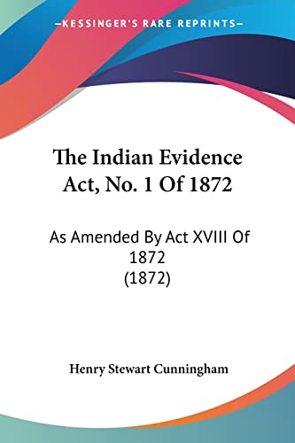 Beispielbild fr The Indian Evidence Act, No. 1 Of 1872: As Amended By Act XVIII Of 1872 (1872) zum Verkauf von California Books
