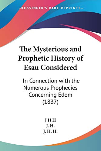 9781104315948: The Mysterious and Prophetic History of Esau Considered: In Connection With the Numerous Prophecies Concerning Edom