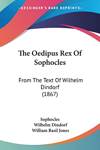 9781104318000: The Oedipus Rex of Sophocles: From the Text of Wilhelm Dindorf: From The Text Of Wilhelm Dindorf (1867)