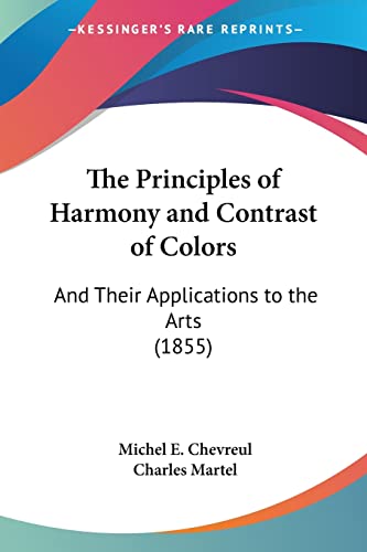 9781104323813: The Principles of Harmony and Contrast of Colors: And Their Applications to the Arts (1855)