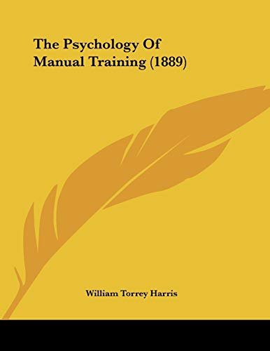 The Psychology of Manual Training (9781104324292) by Harris, William Torrey