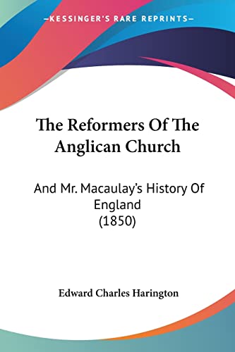 Stock image for The Reformers Of The Anglican Church: And Mr. Macaulay's History Of England (1850) for sale by California Books