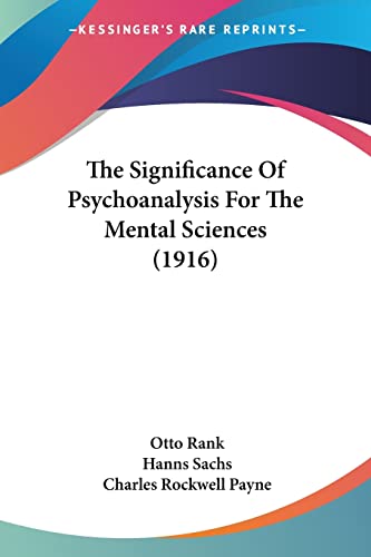 The Significance Of Psychoanalysis For The Mental Sciences (1916) (9781104329457) by Rank, Otto; Sachs, Hanns