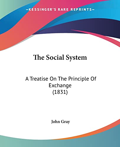 9781104330118: The Social System: A Treatise on the Principle of Exchange: A Treatise On The Principle Of Exchange (1831)