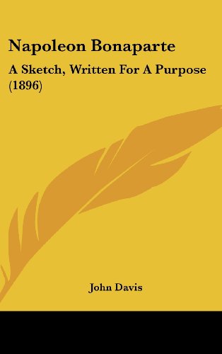 Napoleon Bonaparte: A Sketch, Written for a Purpose (9781104331634) by Davis, John