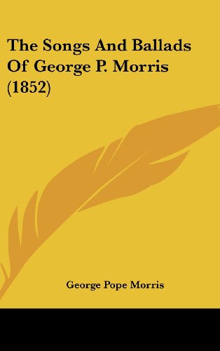 The Songs and Ballads of George P. Morris (9781104332921) by Morris, George Pope