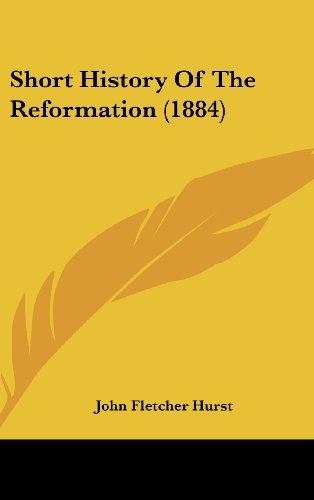Short History of the Reformation (9781104334321) by Hurst, John Fletcher