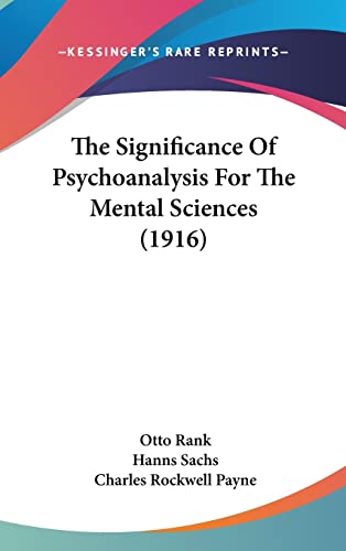 The Significance Of Psychoanalysis For The Mental Sciences (1916) (9781104334413) by Rank, Professor Otto; Sachs, Hanns