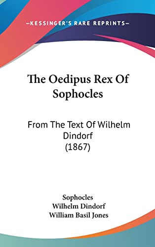 9781104334963: The Oedipus Rex Of Sophocles: From The Text Of Wilhelm Dindorf (1867)