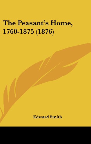 The Peasant's Home, 1760-1875 (9781104335427) by Smith, Edward