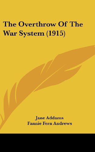 The Overthrow of the War System (9781104335618) by Addams, Jane; Andrews, Fannie Fern