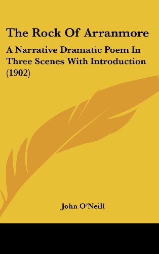 The Rock of Arranmore: A Narrative Dramatic Poem in Three Scenes With Introduction (9781104336028) by O'Neill, John