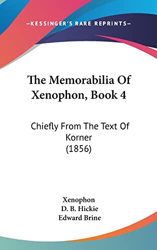 The Memorabilia Of Xenophon, Book 4: Chiefly From The Text Of Korner (1856) (9781104336349) by Xenophon