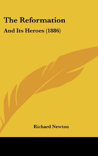 The Reformation: And Its Heroes (9781104336547) by Newton, Richard