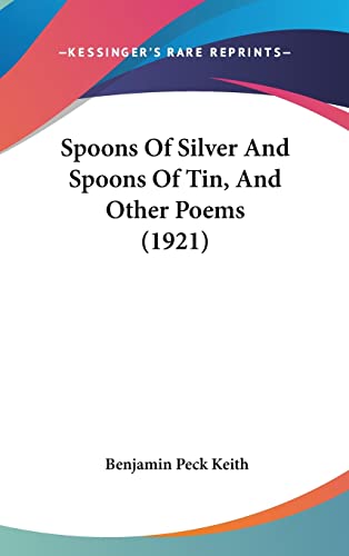 9781104339135: Spoons of Silver and Spoons of Tin, and Other Poems