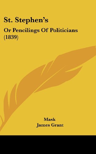 St. Stephen's: Or Pencilings of Politicians (9781104343316) by Mask; Grant, James