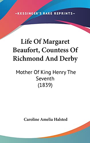 9781104345143: Life Of Margaret Beaufort, Countess Of Richmond And Derby: Mother Of King Henry The Seventh (1839)