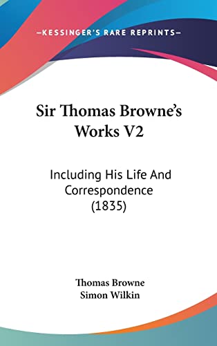 Sir Thomas Browne's Works V2: Including His Life And Correspondence (1835) (9781104355173) by Browne Sir, Thomas