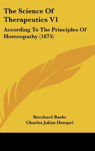 The Science of Therapeutics: According to the Principles of Homeopathy (9781104355692) by Baehr, Bernhard