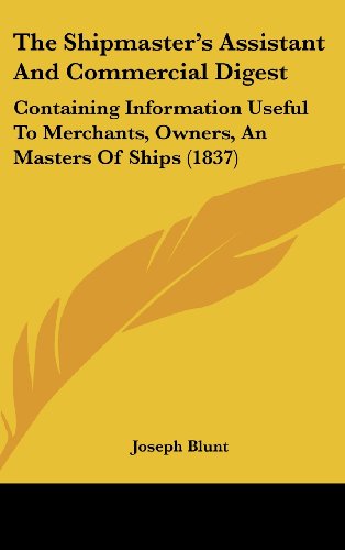 9781104355821: The Shipmaster's Assistant And Commercial Digest: Containing Information Useful To Merchants, Owners, An Masters Of Ships (1837)