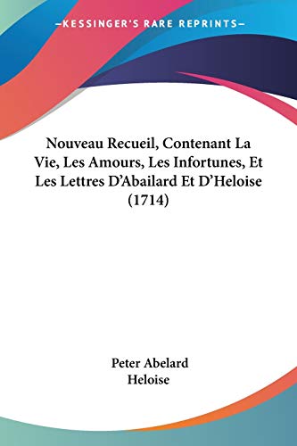 9781104358464: Nouveau Recueil, Contenant La Vie, Les Amours, Les Infortunes, Et Les Lettres D'Abailard Et D'Heloise (1714) (French Edition)