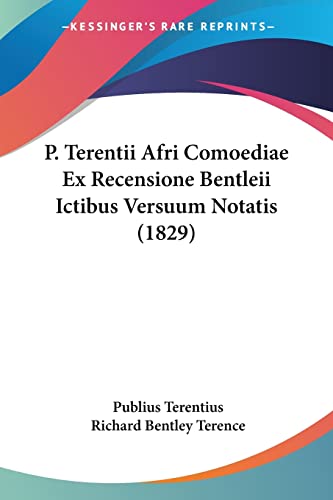 Stock image for P. Terentii Afri Comoediae Ex Recensione Bentleii Ictibus Versuum Notatis (1829) (Latin Edition) for sale by California Books