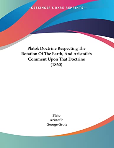 9781104364229: Plato's Doctrine Respecting The Rotation Of The Earth, And Aristotle's Comment Upon That Doctrine (1860)