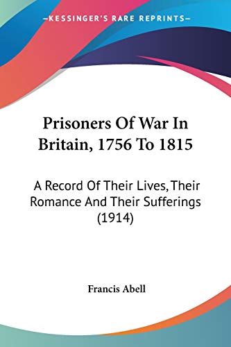 Imagen de archivo de Prisoners Of War In Britain, 1756 To 1815: A Record Of Their Lives, Their Romance And Their Sufferings (1914) a la venta por California Books